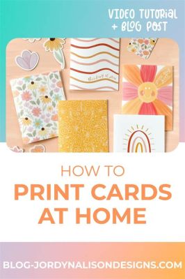 How to Print Cards at Home: A Detailed Guide with Tips and FAQs